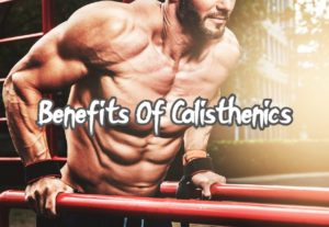 Benefits Of Calisthenics