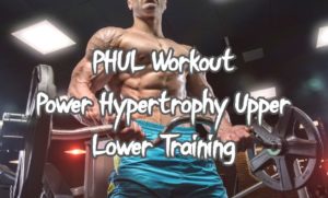 The PHUL Workout Power Hypertrophy Upper Lower Training