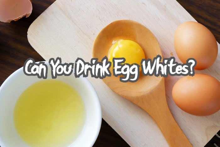 Drinking egg whites