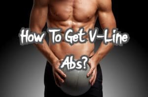 How To Get V-Line Abs