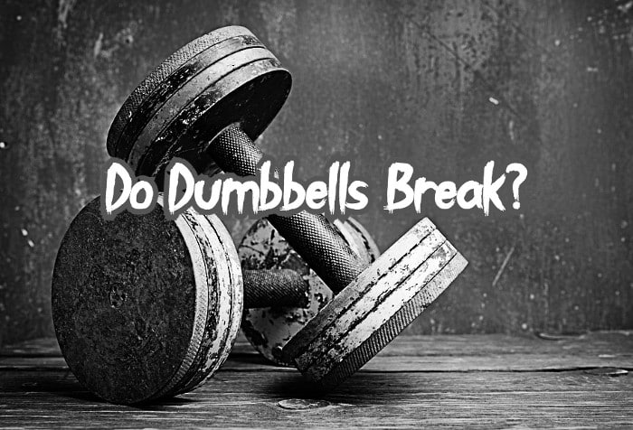 Do Dumbbells Break