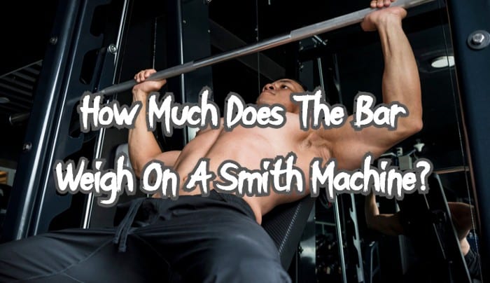 How Much Does The Bar Weigh On A Smith Machine
