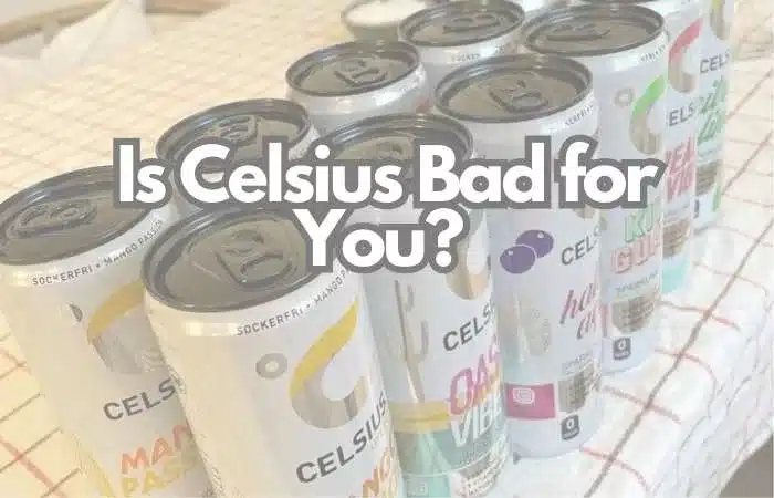 is Celsius bad for you?